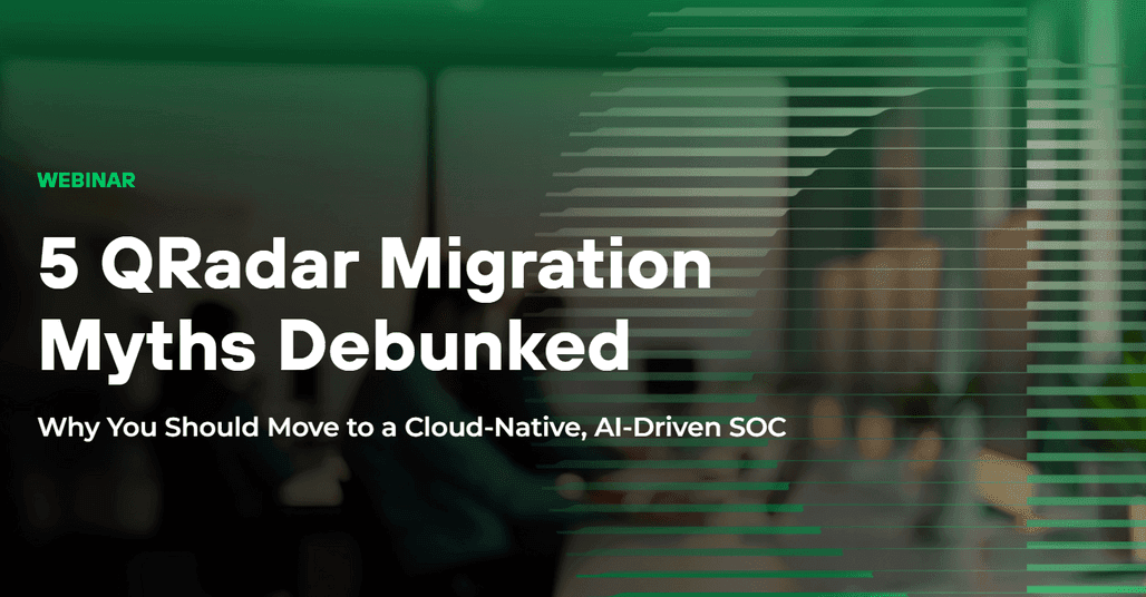 Webinar: 5 QRadar Migration Myths Debunked - Why You Should Move to a Cloud-Native, AI-Driven SOC