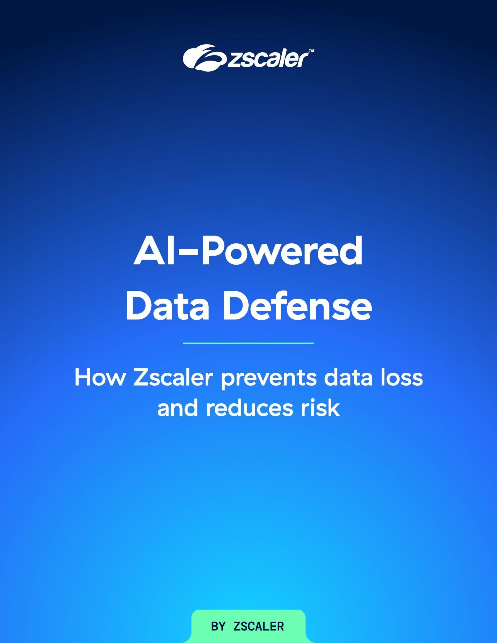 AI-Powered Data Defense: How Zscaler Prevents Data Loss and Reduces Risk