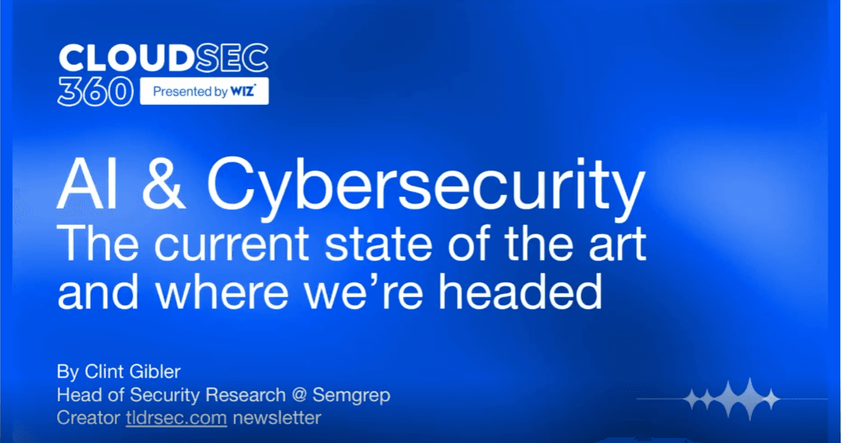AI & Cybersecurity - The Current State of the Art and Where We're Headed (Featuring Clint Gibler)