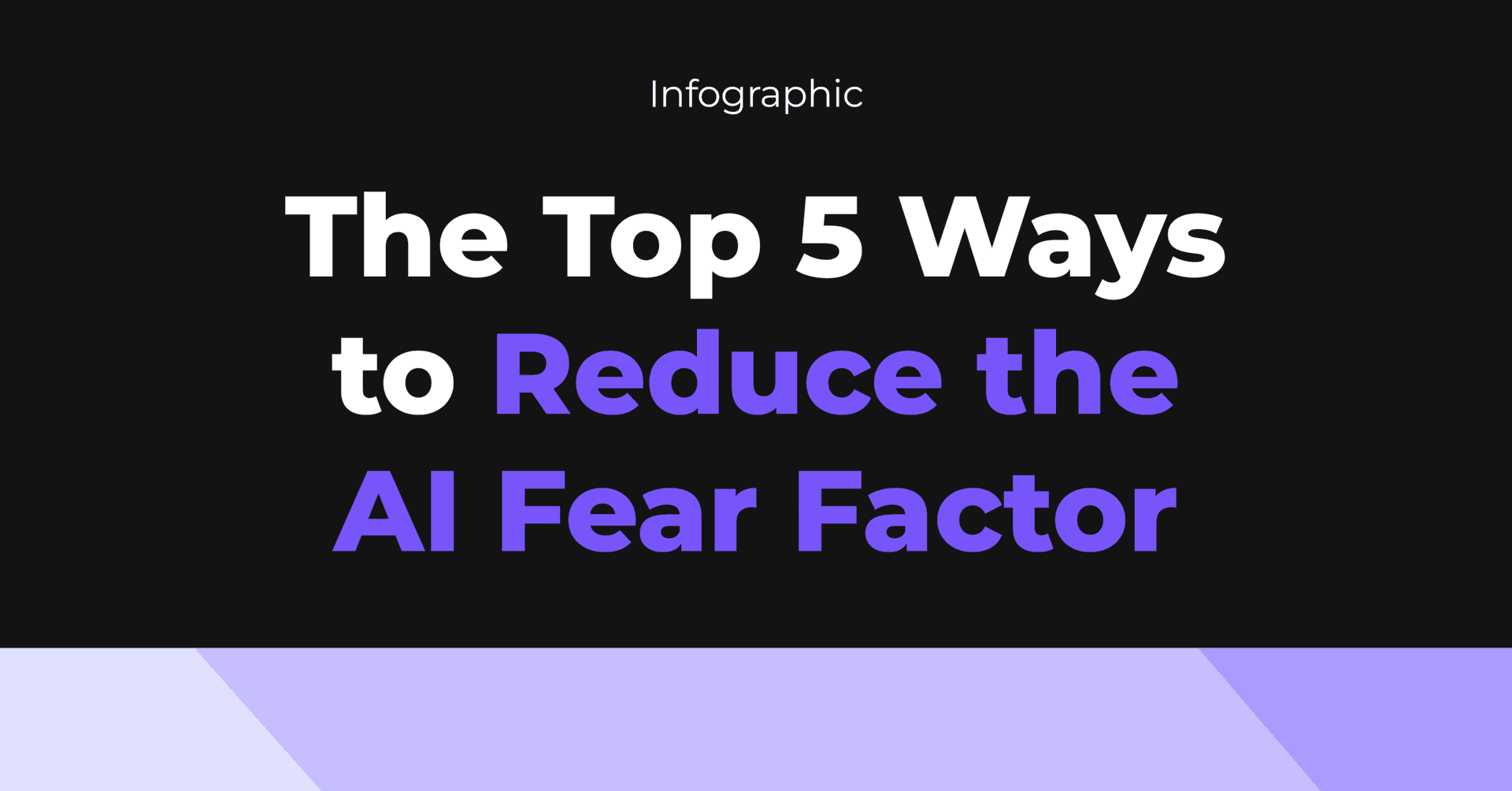 Top 5 Ways to Reduce the AI Fear Factor